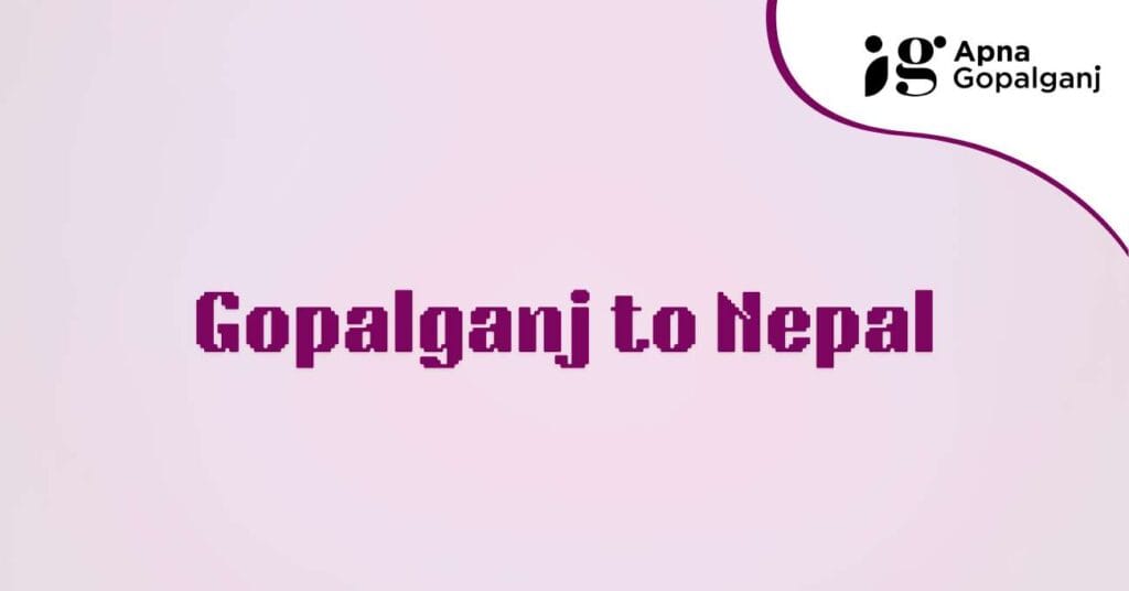 Gopalganj Bihar to Nepal Distance