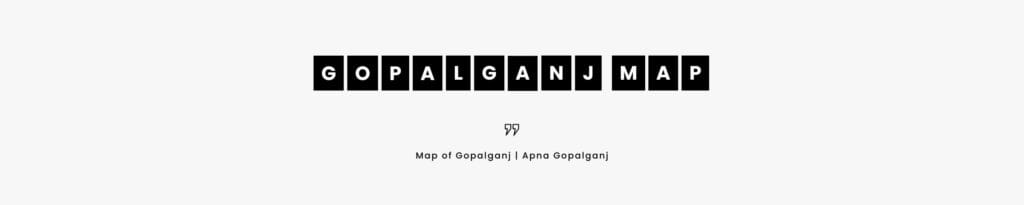 Gopalganj Map | Apna Gopalganj